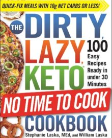 The Dirty Lazy Keto No Time to Cook Cookbook